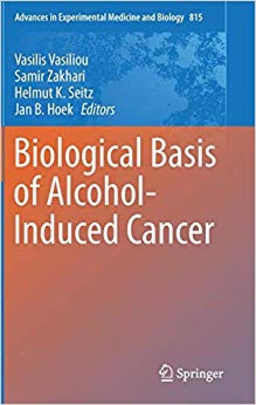 Biological Basis of Alcohol-Induced Cancer (Advances in Experimental Medicine and Biology) - 3319096133
