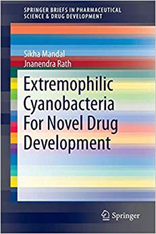 Extremophilic Cyanobacteria For Novel Drug Development (SpringerBriefs in Pharmaceutical Science & Drug Development) - 3319120085