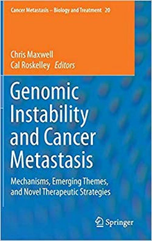 Genomic Instability and Cancer Metastasis: Mechanisms, Emerging Themes, and Novel Therapeutic Strategies (Cancer Metastasis - Biology and Treatment) - 3319121359