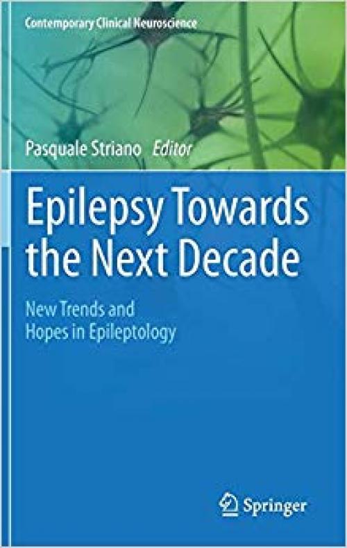 Epilepsy Towards the Next Decade: New Trends and Hopes in Epileptology (Contemporary Clinical Neuroscience) - 3319122827