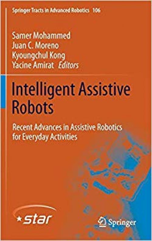 Intelligent Assistive Robots: Recent Advances in Assistive Robotics for Everyday Activities (Springer Tracts in Advanced Robotics) - 331912921X