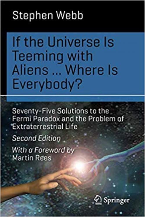 If the Universe Is Teeming with Aliens ... WHERE IS EVERYBODY?: Seventy-Five Solutions to the Fermi Paradox and the Problem of Extraterrestrial Life (Science and Fiction) - 3319132350