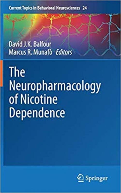 The Neuropharmacology of Nicotine Dependence (Current Topics in Behavioral Neurosciences) - 3319134817