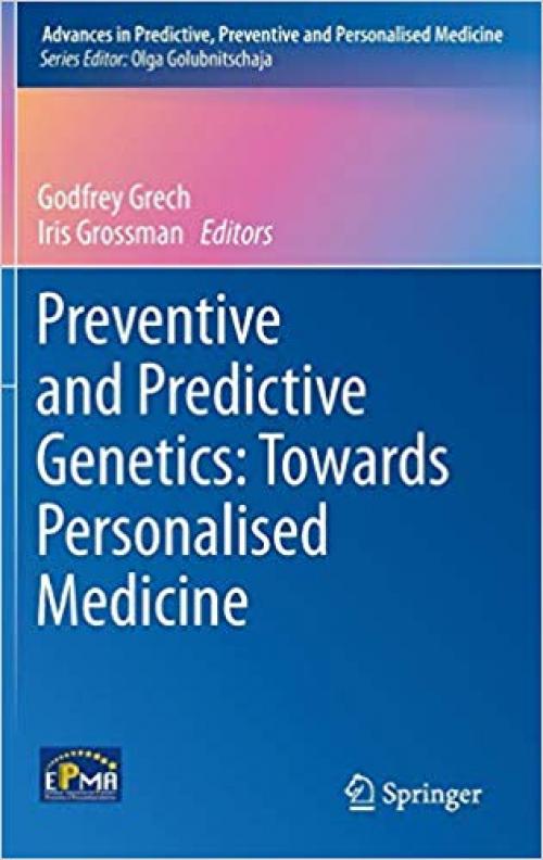 Preventive and Predictive Genetics: Towards Personalised Medicine (Advances in Predictive, Preventive and Personalised Medicine) - 3319153439