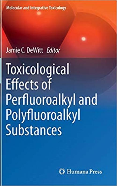 Toxicological Effects of Perfluoroalkyl and Polyfluoroalkyl Substances (Molecular and Integrative Toxicology) - 3319155172