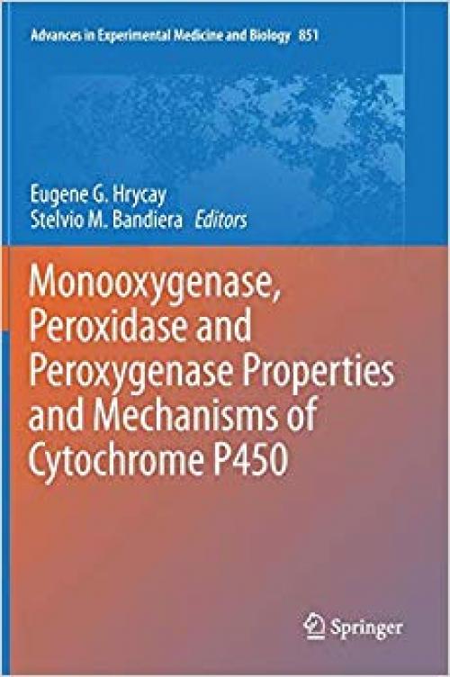 Monooxygenase, Peroxidase and Peroxygenase Properties and Mechanisms of Cytochrome P450 (Advances in Experimental Medicine and Biology) - 3319160087