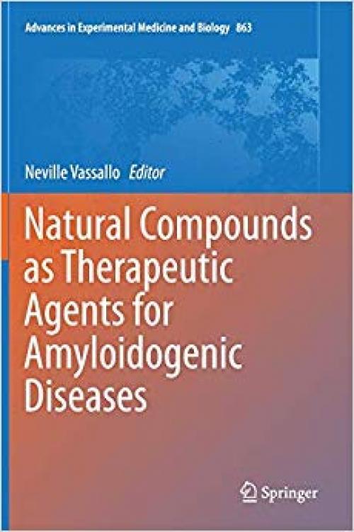 Natural Compounds as Therapeutic Agents for Amyloidogenic Diseases (Advances in Experimental Medicine and Biology) - 3319183648