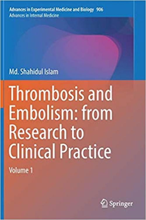 Thrombosis and Embolism: from Research to Clinical Practice: Volume 1 (Advances in Experimental Medicine and Biology) - 3319221078