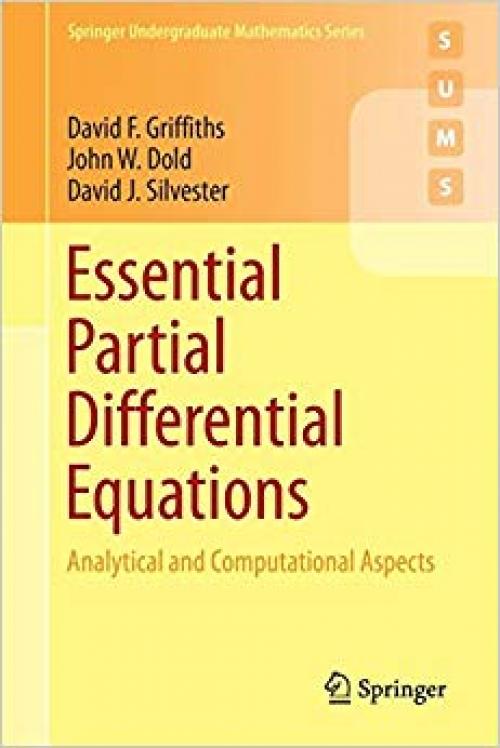 Essential Partial Differential Equations: Analytical and Computational Aspects (Springer Undergraduate Mathematics Series) - 3319225685