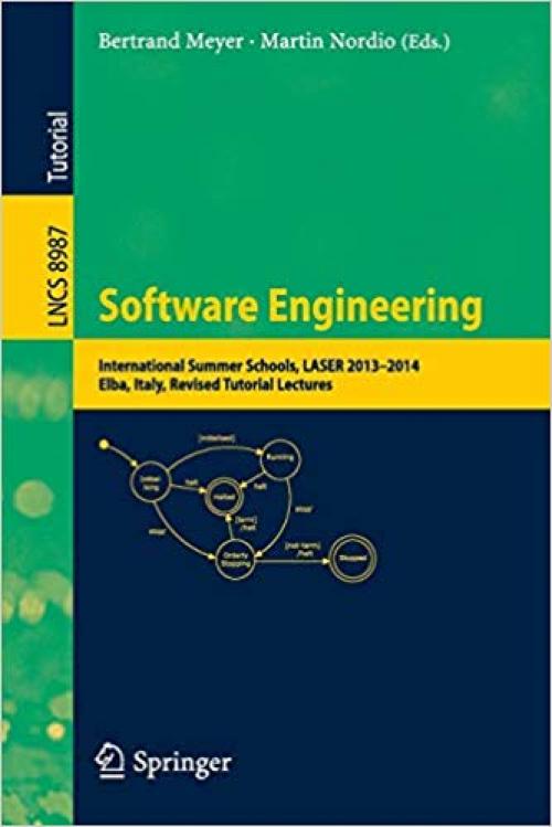 Software Engineering: International Summer Schools, LASER 2013-2014, Elba, Italy, Revised Tutorial Lectures (Lecture Notes in Computer Science) - 3319284053