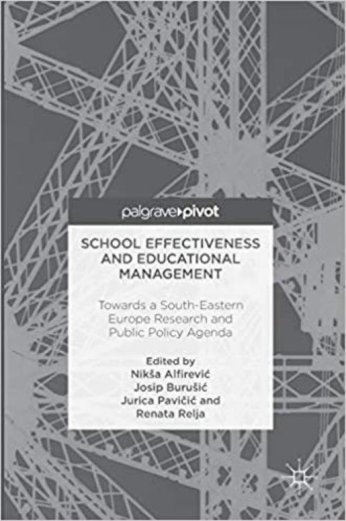 School Effectiveness and Educational Management: Towards a South-Eastern Europe Research and Public Policy Agenda - 3319298798