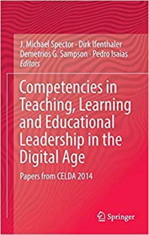 Competencies in Teaching, Learning and Educational Leadership in the Digital Age: Papers from CELDA 2014 - 3319302930