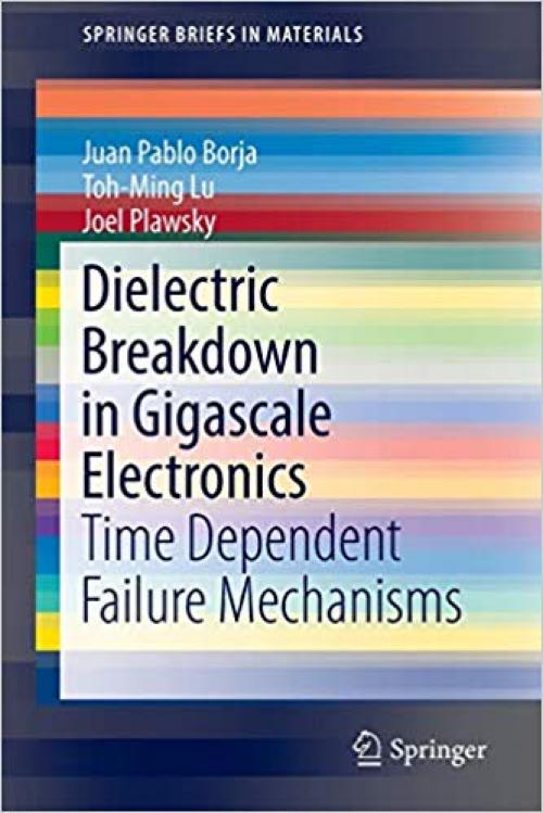 Dielectric Breakdown in Gigascale Electronics: Time Dependent Failure Mechanisms (SpringerBriefs in Materials) - 3319432184