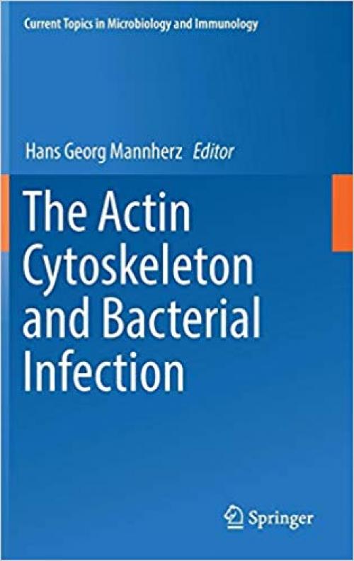 The Actin Cytoskeleton and Bacterial Infection (Current Topics in Microbiology and Immunology) - 3319500465