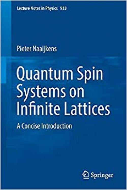 Quantum Spin Systems on Infinite Lattices: A Concise Introduction (Lecture Notes in Physics) - 3319514563