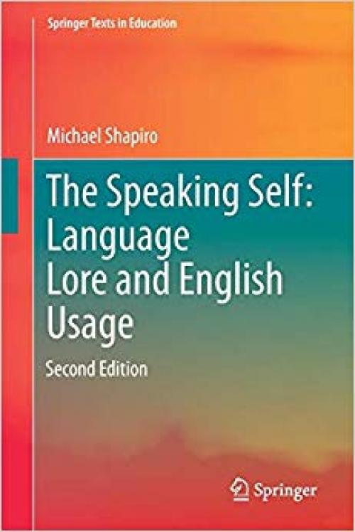 The Speaking Self: Language Lore and English Usage: Second Edition (Springer Texts in Education) - 3319516817