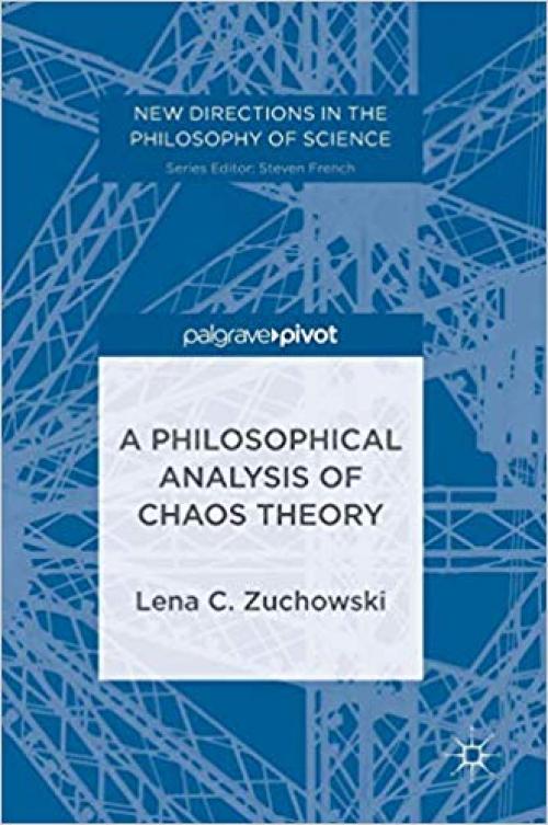 A Philosophical Analysis of Chaos Theory (New Directions in the Philosophy of Science) - 3319546627