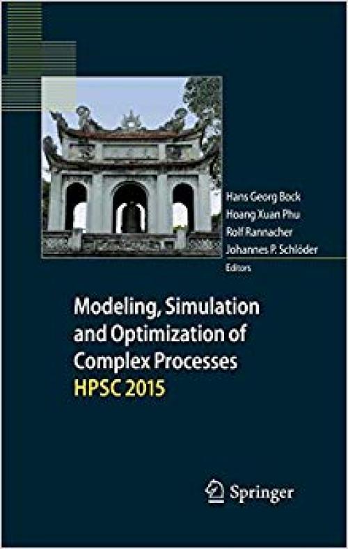 Modeling, Simulation and Optimization of Complex Processes HPSC 2015: Proceedings of the Sixth International Conference on High Performance Scientific Computing, March 16-20, 2015, Hanoi, Vietnam - 3319671677