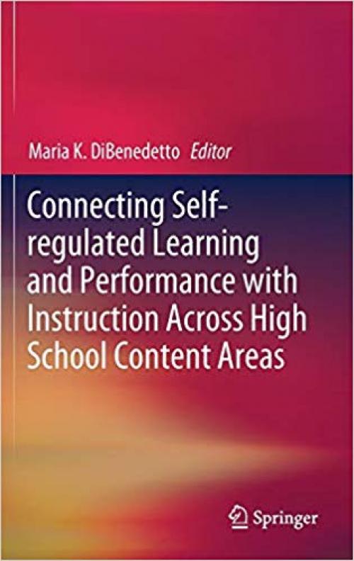 Connecting Self-regulated Learning and Performance with Instruction Across High School Content Areas - 3319909266