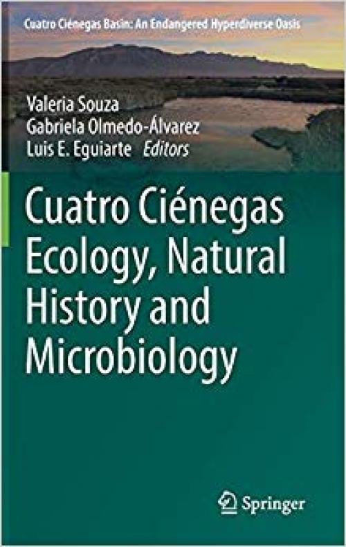 Cuatro Ciénegas Ecology, Natural History and Microbiology (Cuatro Ciénegas Basin: An Endangered Hyperdiverse Oasis) - 3319934228