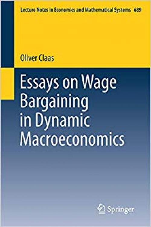 Essays on Wage Bargaining in Dynamic Macroeconomics (Lecture Notes in Economics and Mathematical Systems) - 3319978276