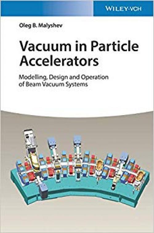 Vacuum in Particle Accelerators: Modelling, Design and Operation of Beam Vacuum Systems - 3527343024