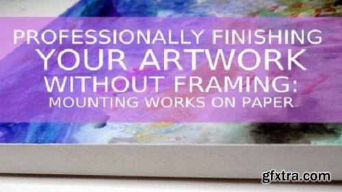 Professionally finishing your artwork without framing: mounting works on paper