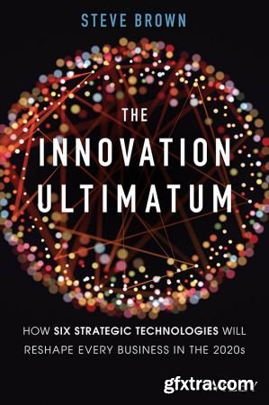 The Innovation Ultimatum: How six strategic technologies will reshape every business in the 2020s