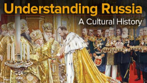 TheGreatCoursesPlus - Understanding Russia: A Cultural History