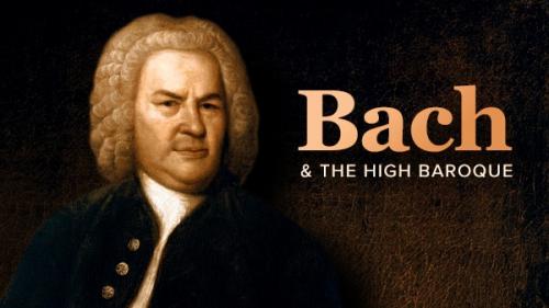 TheGreatCoursesPlus - Bach and the High Baroque