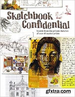 Sketchbook Confidential: Secrets from the private sketches of over 40 master artists