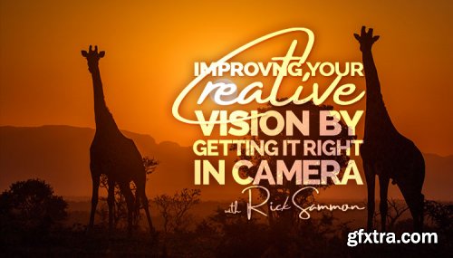 KelbyOne - Improving your Creative Vision by Getting it Right in Camera