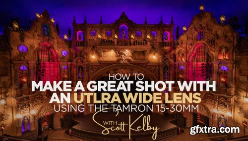 KelbyOne - How to Make a Great Shot with an Ultra Wide Lens: Using the Tamron 15-30mm