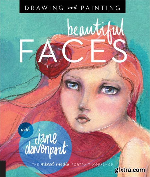 Drawing and Painting Beautiful Faces: A Mixed-Media Portrait Workshop