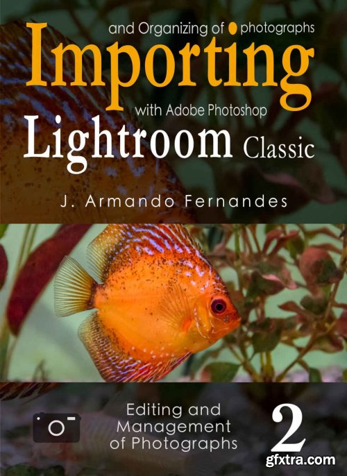 Importing and Organizing of Photographs: with Adobe Photoshop Lightroom Classic