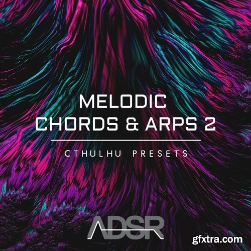 ADSR Sounds Melodic Chords & Arps 2 Cthulhu Presets FXP