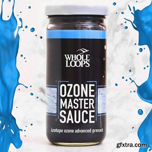 Whole Loops OZONE MASTER SAUCE Ozone Mastering Presets XML MP4