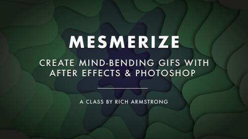 SkillShare - Mesmerize: Create Mind-Bending GIFs with After Effects and Photoshop - 1807022536