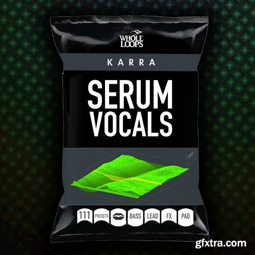 Whole Loops Karra For Serum Vocal Presets for SERUM