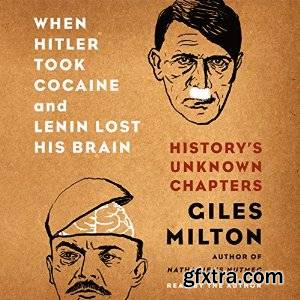 When Hitler Took Cocaine and Lenin Lost His Brain: History\'s Unknown Chapters (Audiobook)