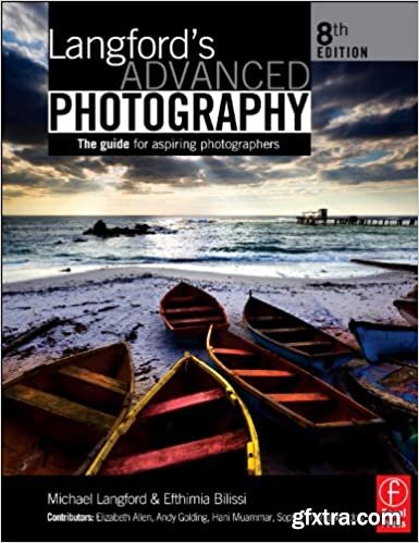 Langford\'s Advanced Photography, Eighth Edition: The guide for aspiring photographers