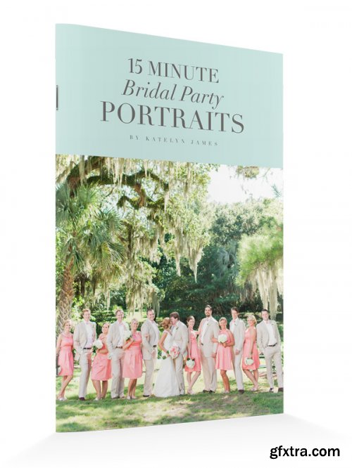 Katelyn James Photography - 15 MINUTE BRIDAL PARTY PORTRAITS MINI-GUIDE