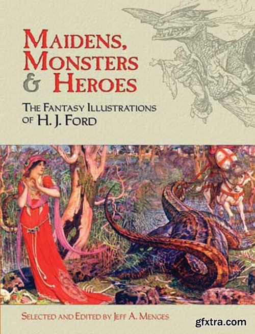 Maidens, Monsters and Heroes: The Fantasy Illustrations of H. J. Ford (Dover Fine Art, History of Art)