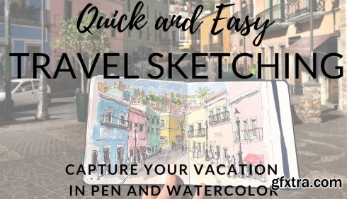  Quick and Easy Travel Sketching: Capture Your Vacation in Pen and Watercolor