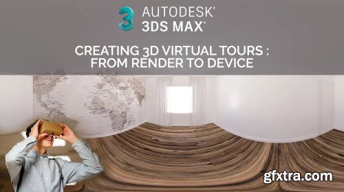  Creating 3D Virtual Tours : From Render to Device