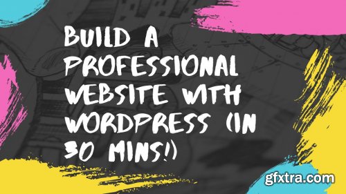  Build a Professional Website with Wordpress (within 30 minutes!)