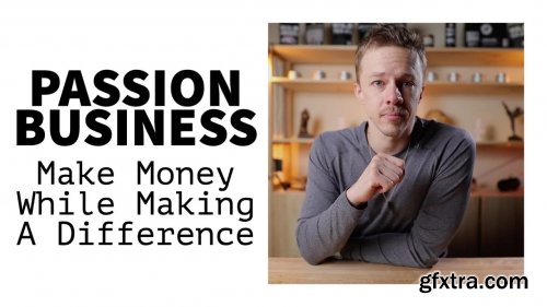  Passion Driven Entrepreneur: How To Build A Passion Business With Purpose