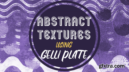  Abstract Textures Using Gelli Plate Monotype Printmaking