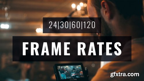  FRAME RATES for Video: How to Master Slow Motion, Speed Ramping and Cinematic Video