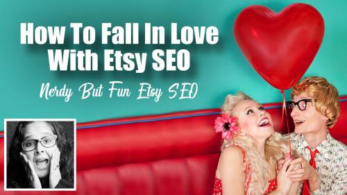 SkillShare - How To Fall In Love With Etsy SEO - Nerdy But Fun Etsy SEO - 927188848